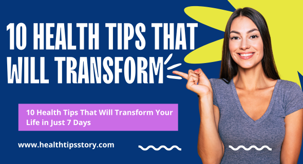 10 Best Health Tips That Will Transform Your Life in Just 7 Days